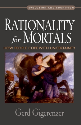 Rationality for Mortals: How People Cope with Uncertainty - Gigerenzer, Gerd