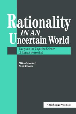 Rationality In An Uncertain World: Essays In The Cognitive Science Of Human Understanding - Chater, Nick (Editor), and Oaksford, Mike (Editor)