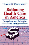 Rationing Health Care in America: Perceptions and Principles of Justice