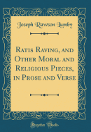 Ratis Raving, and Other Moral and Religious Pieces, in Prose and Verse (Classic Reprint)