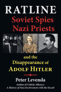 Ratline: Soviet Spies, Nazi Priests, and the Disappearance of Adolf Hitler