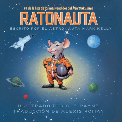 Ratonauta (Mousetronaut): Basado En Una Historia (Parcialmente) Real - Kelly, Mark, and Payne, C F (Illustrator), and Romay, Alexis (Translated by)