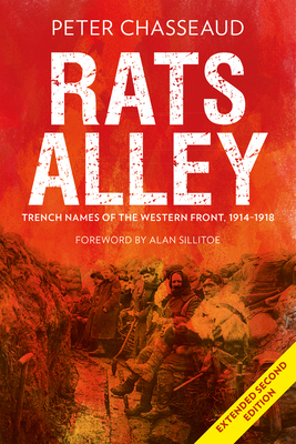 Rats Alley: Trench Names of the Western Front, 1914-1918 - Chasseaud, Peter, and Sillitoe, Alan (Foreword by)