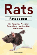 Rats. Rats as Pets. Rat Keeping, Pros and Cons, Care, Housing, Diet and Health.