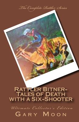 Rattler Bitner-Tales of Death with a Six-Shooter: Ultimate Collector's Edition - Moon Jr, Gary