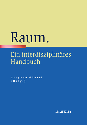 Raum: Ein Interdisziplinares Handbuch - Gunzel, Stephan (Editor)