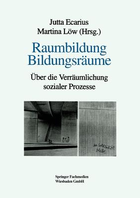 Raumbildung Bildungsraume: Uber Die Verraumlichung Sozialer Prozesse - Ecarius, Jutta (Editor), and Lw, Martina (Editor)