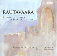 Rautavaara: Before the Icons; A Tapestry of Life - Helsinki Philharmonic Orchestra; Leif Segerstam (conductor)