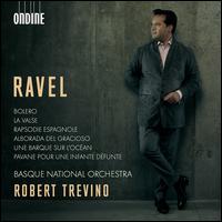 Ravel: Bolero; La Valse; Rapsodie Espagnole; Aborada del gracioso; Une Barque sur l'Ocan; Pavane pour une infante de - Euskadiko Orkestra Sinfonikoa; Robert Trevino (conductor)