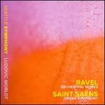 Ravel: Orchestral Works; Saint-Saëns: Organ Symphony