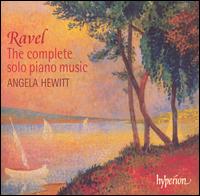 Ravel: The Complete Solo Piano Music - Angela Hewitt (piano)