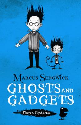 Raven Mysteries: Ghosts and Gadgets: Book 2 - Sedgwick, Marcus