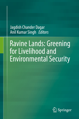 Ravine Lands: Greening for Livelihood and Environmental Security - Dagar, Jagdish Chander (Editor), and Singh, Anil Kumar (Editor)