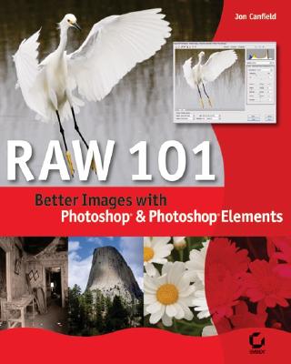Raw 101: Better Images with Photoshop and Photoshop Elements - Canfield, Jon