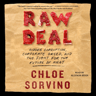 Raw Deal: Hidden Corruption, Corporate Greed, and the Fight for the Future of Meat