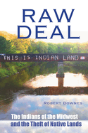Raw Deal - The Indians of the Midwest and the Theft of Native Lands