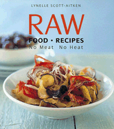 Raw Food Recipes: No Meat No Heat - Scott-Aitken, Lynelle