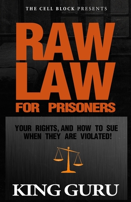 Raw Law for Prisoners: Your Rights, and How to Sue When They Are Violated - Guru, King, and Enemigo, Mike