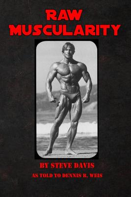 Raw Muscularity - Weis, Dennis B, and Davis, Steve