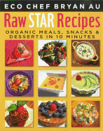 Raw Star Recipes: Organic Meals, Snacks & Desserts in 10 Minutes