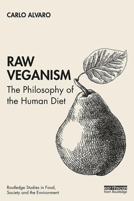 Raw Veganism: The Philosophy of The Human Diet - Alvaro, Carlo