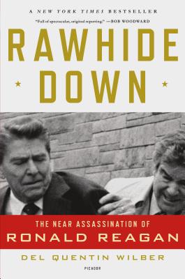 Rawhide Down: The Near Assassination of Ronald Reagan - Wilber, Del Quentin