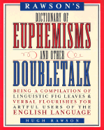 Rawson's Dictionary of Euphemisms and Other Doubletalk: Being a Compilation of Linguistic Fig Leaves and Verbal Flourishes for Artful Users of the English Language