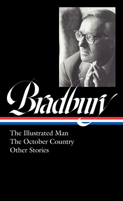 Ray Bradbury: The Illustrated Man, the October Country & Other Stories (Loa #360) - Bradbury, Ray, and Eller, Jonathan R (Editor)