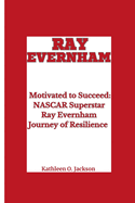 Ray Evernham: Motivated to Succeed- NASCAR Superstar Ray Evernham Journey of Resilience