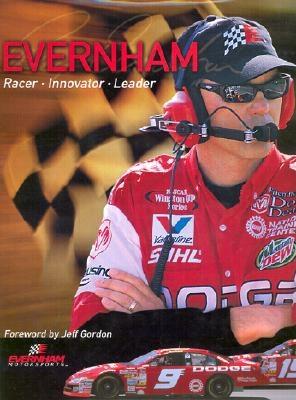 Ray Evernham: Racer, Innovator, Visionary, Leader - Evernham, Ray, and Gordon, Jeff (Foreword by)