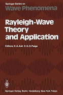 Rayleigh-Wave Theory and Application: Proceedings of an International Symposium Organised by the Rank Prize Funds at the Royal Institution, London, 15 17 July, 1985