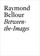 Raymond Bellour: Between-the-Images