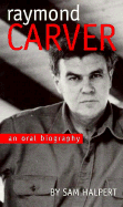 Raymond Carver: An Oral Biography