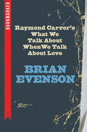Raymond Carver's What We Talk about When We Talk about Love: Bookmarked