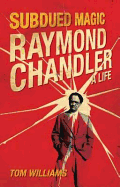 Raymond Chandler: A Mysterious Something in the Light: A Life