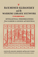 Raymond Klibansky and the Warburg Library Network: Intellectual Peregrinations from Hamburg to London and Montreal