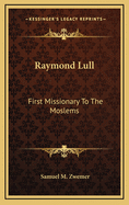 Raymond Lull: First Missionary To The Moslems