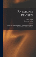 Raymond Revised: A new and Abbreviated Edition of "Raymond, or Life and Death", With an Additional Chapter