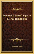 Raymond Smith's Square Dance Handbook