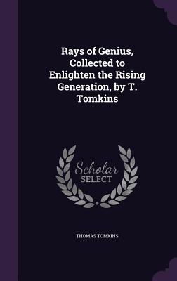 Rays of Genius, Collected to Enlighten the Rising Generation, by T. Tomkins - Tomkins, Thomas