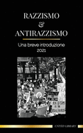 Razzismo e antirazzismo: Una breve introduzione - 2022 - Capire la fragilit (bianca) e diventare un alleato antirazzista