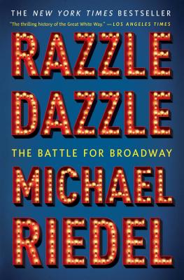Razzle Dazzle: The Battle for Broadway - Riedel, Michael