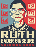 RBG Ruth Bader Ginsburg Coloring Book: Best Gift Idea for the People who Loves Ruth Bader Ginsburg RBG Coloring Book