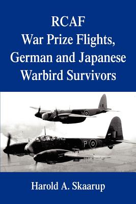 RCAF War Prize Flights, German and Japanese Warbird Survivors - Skaarup, Harold a