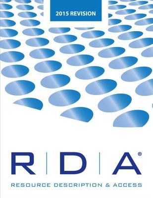 RDA: Resource Description and Access Print: 2015 Revision - Joint Steering Committee for the Development of RDA