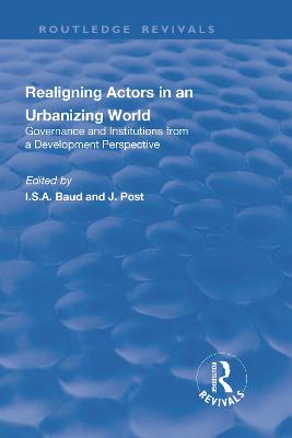 Re-aligning Actors in an Urbanized World: Governance and Institutions from a Development Perspective - Baud, I., and Post, J.