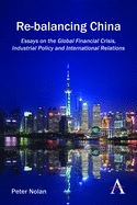 Re-Balancing China: Essays on the Global Financial Crisis, Industrial Policy and International Relations