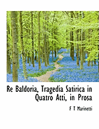 Re Baldoria, Tragedia Satirica in Quatro Atti, in Prosa