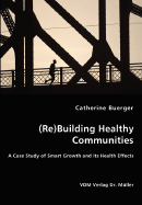 (Re)Building Healthy Communities - A Case Study of Smart Growth and Its Health Effects