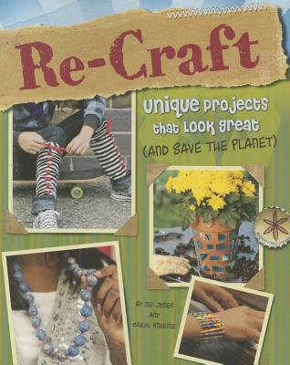 Re-Craft: Unique Projects That Look Great (and Save the Planet) - Sirrine, ,Carol